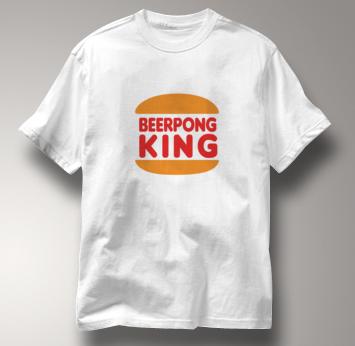 Beer Pong T Shirt Pong King WHITE Beer T Shirt King T Shirt Pong King T Shirt