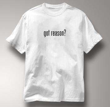 got reason T Shirt WHITE got T Shirt