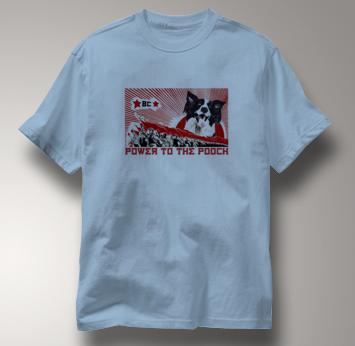 Border Collie T Shirt Power to the Pooch BLUE Dog T Shirt Power to the Pooch T Shirt